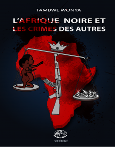 L’AFRIQUE NOIRE ET LES CRIMES DES AUTRES